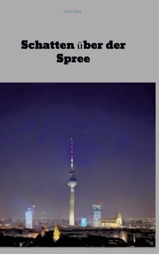Schatten über der Spree: Krimi Schatten über der Spree: Krimi von tredition