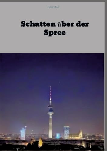 Schatten über der Spree: Krimi Schatten über der Spree: Krimi von tredition
