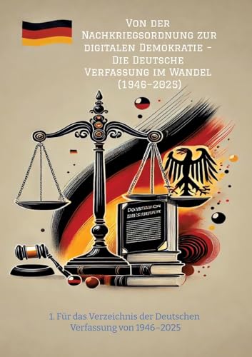 Von der Nachkriegsordnung zur digitalen Demokratie – Die Deutsche Verfassung im Wandel (1946–2025): 1. Für das Verzeichnis der Deutschen Verfassung von 1946–2025 von tredition