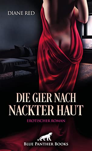 Die Gier nach nackter Haut | Erotischer Roman: Sie geht keiner Affäre aus dem Weg ... von blue panther books