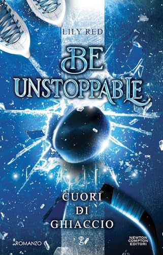 Be unstoppable. Cuori di ghiaccio (Anagramma) von Newton Compton Editori