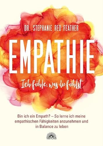 Empathie – Ich fühle, was du fühlst: Bin ich ein Empath? So lerne ich meine empathischen Fähigkeiten anzunehmen und in Balance zu leben Empathie – Ich fühle, was du fühlst: Bin ich ein Empath? So lerne ich meine empathischen Fähigkeiten anzunehmen und in Balance zu leben