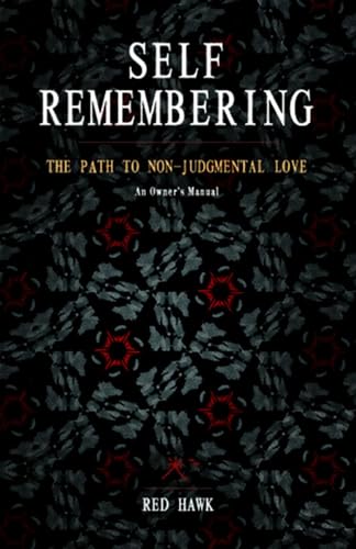 Self Remembering: The Path to Non-Judgmental Love (An Owners Manual): The Path to Non-Judgmental Love: A Practitioner's Manual