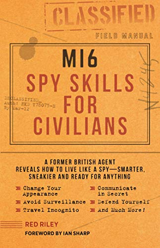 MI6 Spy Skills for Civilians: A Former British Agent Reveals How to Live Like a Spy - Smarter, Sneakier and Ready for Anything von Media Lab Books