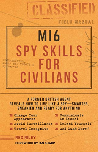 MI6 Spy Skills for Civilians: A Former British Agent Reveals How to Live Like a Spy - Smarter, Sneakier and Ready for Anything von Media Lab Books