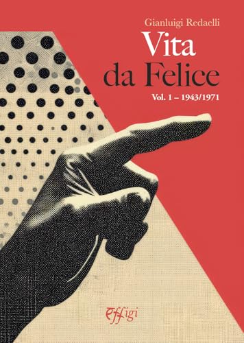 Vita da Felice. 1943/1971 (Vol. 1) von C&P Adver Effigi