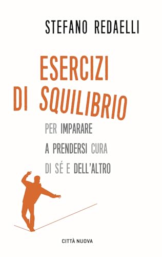 Esercizi di squilibrio. Per imparare a prendersi cura di sé e dell'altro (I Prismi. Semi) von Città Nuova