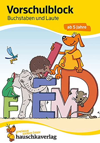 Vorschulblock ab 5 Jahre für Junge und Mädchen - Buchstaben und Laute: Rätselblock ab 5 Jahre, Buchstaben schreiben lernen (Übungshefte & -blöcke für Kindergarten, Vorschule und Einschulung, Band 628) von Hauschka Verlag