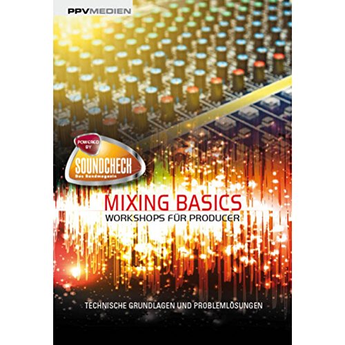 Mixing Basics. Workshops für Producer. Technische Grundlagen und Problemlösungen