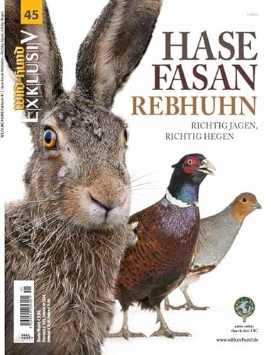 WILD UND HUND Exklusiv Nr. 45: Hase Fasan Rebhuhn: Richtig Jagen, richtig Hegen
