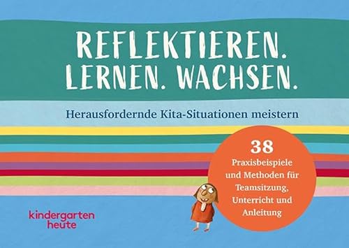Reflektieren. Lernen. Wachsen.: Herausfordernde Kita-Situationen meistern. 38 Praxisbeispiele und Methoden für Teamsitzung, Unterricht und Anleitung von Verlag Herder