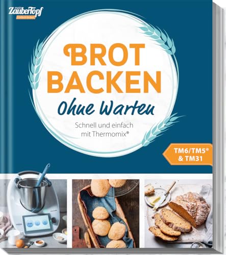 mein ZauberTopf Einfach lecker! Brot backen – Ohne Warten: Schnell und einfach mit Thermomix® von falkemedia GmbH