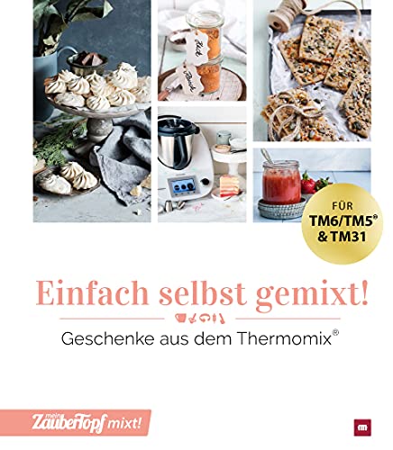 mein ZauberTopf mixt! Einfach selbst gemixt: Geschenke aus dem Thermomix