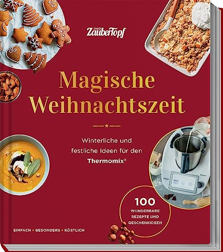 mein ZauberTopf mixt! Magische Weihnachtszeit!: Winterliche und festliche Ideen für den Thermomix®. 100 wunderbare Rezepte und Geschenkideen von falkemedia GmbH