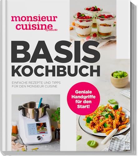 monsieur cuisine by ZauberMix – Basis-Kochbuch: Einfache Rezepte und Tipps für den Monsieur Cuisine von falkemedia GmbH