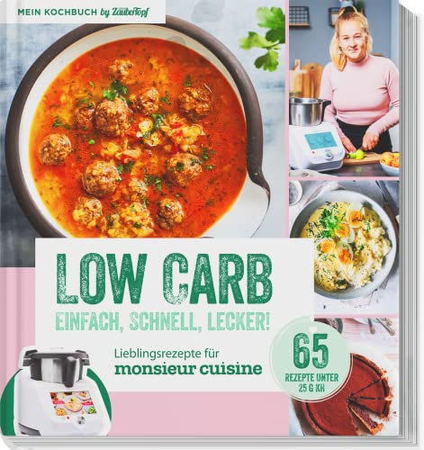 LOW CARB – Lieblingsrezepte für Monsieur Cuisine by mein Zaubertopf - Einfach - Schnell - Lecker LOW CARB – Lieblingsrezepte für Monsieur Cuisine by mein Zaubertopf - Einfach - Schnell - Lecker