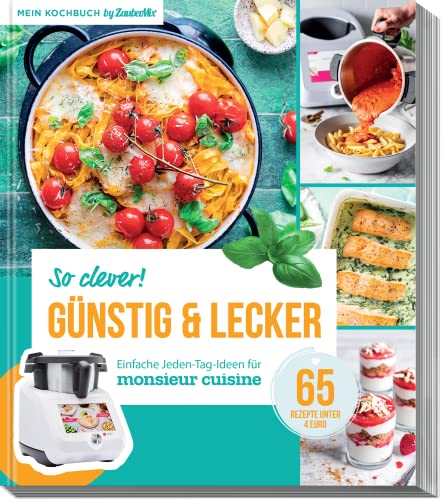 So clever! Günstig und lecker - Einfache Jeden-Tag-Ideen für Monsieur Cuisine by ZauberMix So clever! Günstig und lecker - Einfache Jeden-Tag-Ideen für Monsieur Cuisine by ZauberMix von falkemedia GmbH