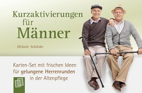 Kurzaktivierungen für Männer: Karten-Set mit frischen Ideen für gelungene Herrenrunden in der Altenpflege von Verlag An Der Ruhr
