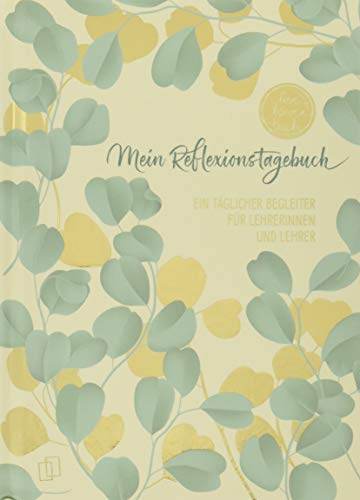 Mein Reflexionstagebuch - live - love - teach Edition: Blätter: Ein täglicher Begleiter für Lehrerinnen und Lehrer inkl. 8 vierfarbiger Stickerbögen, mit Folienprägung und Lesebändchen Mein Reflexionstagebuch - live - love - teach Edition: Blätter: Ein täglicher Begleiter für Lehrerinnen und Lehrer inkl. 8 vierfarbiger Stickerbögen, mit Folienprägung und Lesebändchen