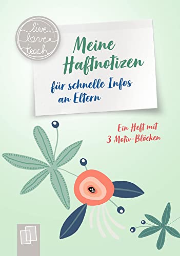 Meine Haftnotizen für schnelle Infos an Eltern: Ein A6-Heft mit 3 Motiv-Blöcken (live – love – teach) von Verlag An Der Ruhr