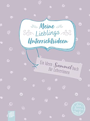 Meine Lieblingsunterrichtsideen: Ein Ideen-Sammelbuch für Lehrer und Lehrerinnen (live – love – teach) von Verlag an der Ruhr
