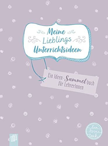 Meine Lieblingsunterrichtsideen: Ein Ideen-Sammelbuch für Lehrer und Lehrerinnen (live – love – teach) Meine Lieblingsunterrichtsideen: Ein Ideen-Sammelbuch für Lehrer und Lehrerinnen (live – love – teach) von Verlag an der Ruhr