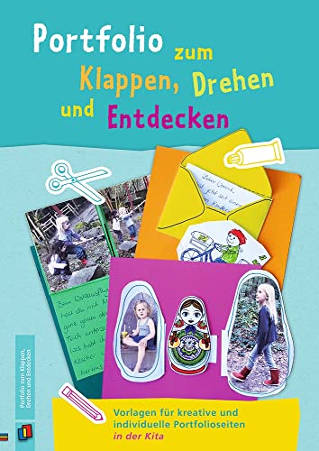 Portfolio zum Klappen, Drehen und Entdecken - Band 1: Vorlagen für kreative und individuelle Portfolioseiten in der Kita Portfolio zum Klappen, Drehen und Entdecken - Band 1: Vorlagen für kreative und individuelle Portfolioseiten in der Kita