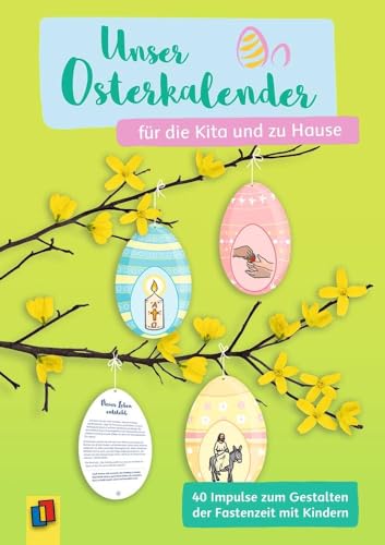 Unser Osterkalender für die Kita und zu Hause: 40 Impulse zum Gestalten der Fastenzeit mit Kindern von Verlag An Der Ruhr