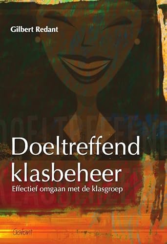 Doeltreffend klasbeheer: Effectief omgaan met de klasgroep von Garant Uitgevers