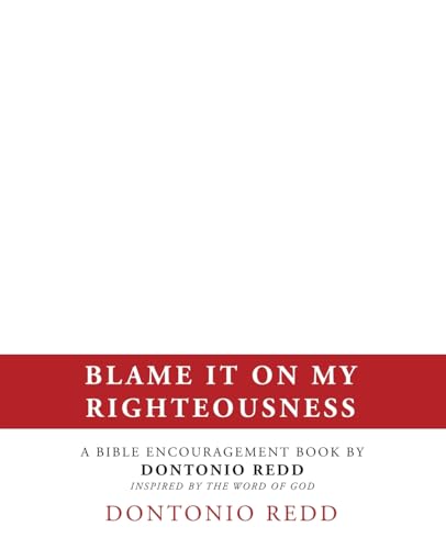 Blame It on My Righteousness: A Bible Encouragement Book by Dontonio Redd Inspired by the Word of God von WestBow Press