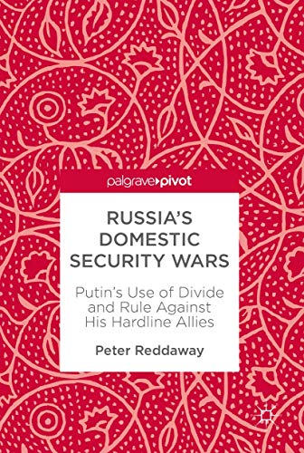 Russia’s Domestic Security Wars: Putin’s Use of Divide and Rule Against His Hardline Allies
