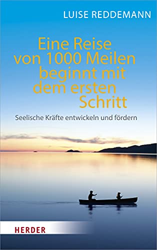 Eine Reise von 1000 Meilen beginnt mit dem ersten Schritt: Seelische Kräfte entwickeln und fördern von Herder Verlag GmbH