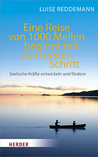 Eine Reise von 1000 Meilen beginnt mit dem ersten Schritt: Seelische Kräfte entwickeln und fördern von VERLAG HERDER GMBH