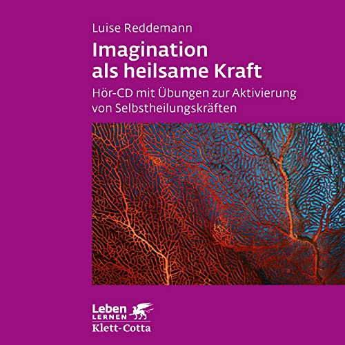 Imagination als heilsame Kraft. Zur Behandlung von Traumafolgen mit ressourcenorientierten Verfahren: Hör-CD mit Übungen zur Aktivierung von Selbstheilungskräften