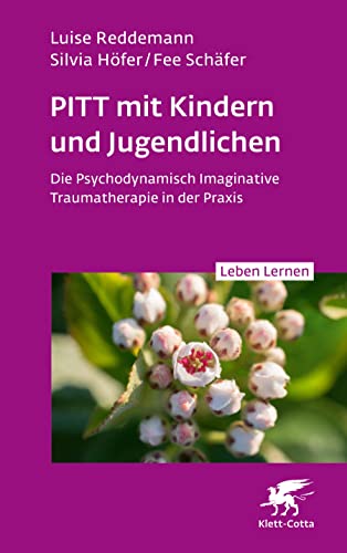 PITT mit Kindern und Jugendlichen (Leben Lernen, Bd. 339): Die Psychodynamisch Imaginative Traumatherapie in der Praxis von Klett-Cotta