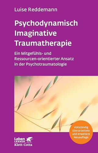 Psychodynamisch Imaginative Traumatherapie – PITT (Leben Lernen, Bd. 320): Ein Mitgefühls- und Ressourcen-orientierter Ansatz in der Psychotraumatologie
