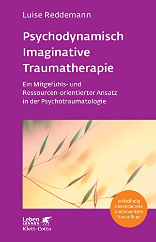 Psychodynamisch Imaginative Traumatherapie – PITT (Leben Lernen, Bd. 320): Ein Mitgefühls- und Ressourcen-orientierter Ansatz in der Psychotraumatologie