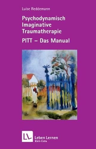 Psychodynamisch Imaginative Traumatherapie: PITT - das Manual (Leben Lernen 167)