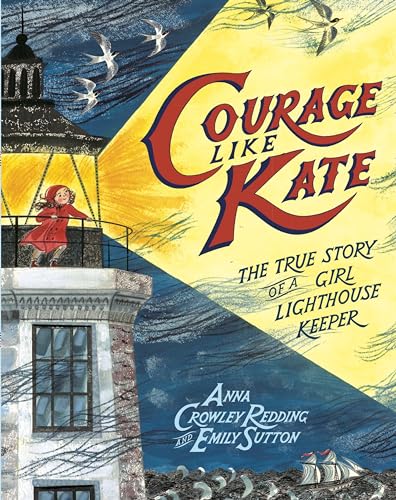 Courage Like Kate: The True Story of a Girl Lighthouse Keeper