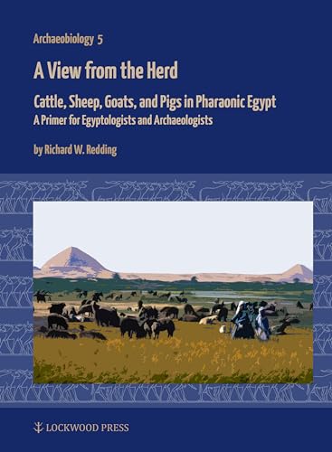 A View from the Herd: Cattle, Sheep, Goats, and Pigs in Pharaonic Egypt: A Primer for Egyptologists and Archaeologists (Archaeobiology) von Lockwood Press