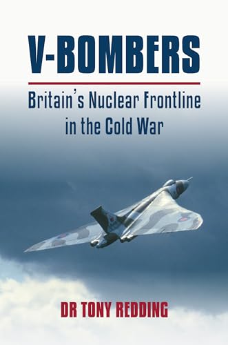 V Bombers: Britain's Nuclear Frontline von Grub Street Publishing