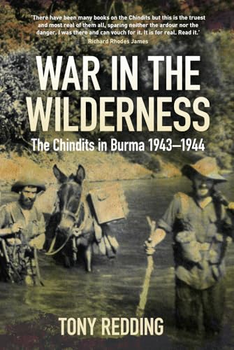 War in the Wilderness: The Chindits in Burma 1943-1944