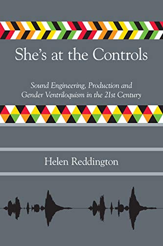 She's at the Controls: Sound Engineering, Production and Gender Ventriloquism in the 21st Century (Music Industry Studies)