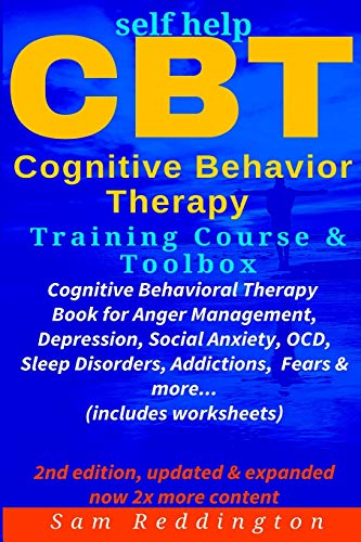 Self Help CBT Cognitive Behavior Therapy Training Course & Toolbox: Cognitive Behavioral Therapy Book for Anger Management, Depression, Social Anxiety, OCD, Sleep Disorders, Addictions, Fears & more von CREATESPACE