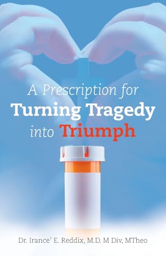 A Prescription for Turning Tragedy into Triumph von Xlibris US