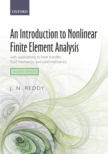An Introduction to Nonlinear Finite Element Analysis: With Applications to Heat Transfer, Fluid Mechanics, and Solid Mechanics An Introduction to Nonlinear Finite Element Analysis: With Applications to Heat Transfer, Fluid Mechanics, and Solid Mechanics