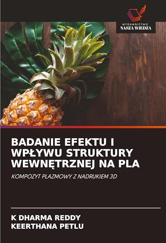 BADANIE EFEKTU I WP¿YWU STRUKTURY WEWN¿TRZNEJ NA PLA: KOMPOZYT PLAZMOWY Z NADRUKIEM 3D von Wydawnictwo Nasza Wiedza