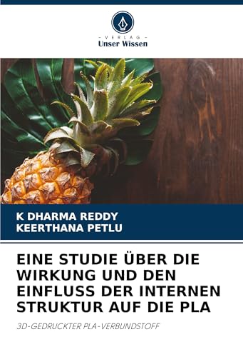 EINE STUDIE ÜBER DIE WIRKUNG UND DEN EINFLUSS DER INTERNEN STRUKTUR AUF DIE PLA: 3D-GEDRUCKTER PLA-VERBUNDSTOFF von Verlag Unser Wissen