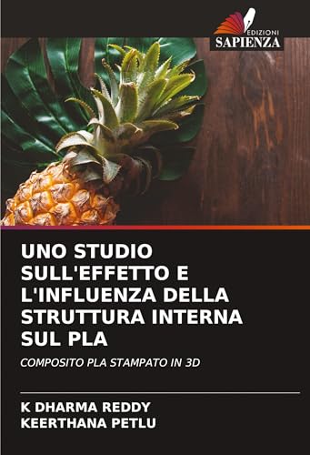 UNO STUDIO SULL'EFFETTO E L'INFLUENZA DELLA STRUTTURA INTERNA SUL PLA: COMPOSITO PLA STAMPATO IN 3D von Edizioni Sapienza