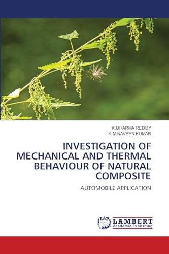 INVESTIGATION OF MECHANICAL AND THERMAL BEHAVIOUR OF NATURAL COMPOSITE: AUTOMOBILE APPLICATION von LAP LAMBERT Academic Publishing